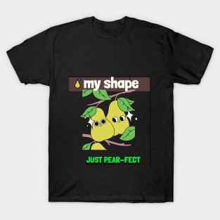 my shape, just pear-fect T-Shirt